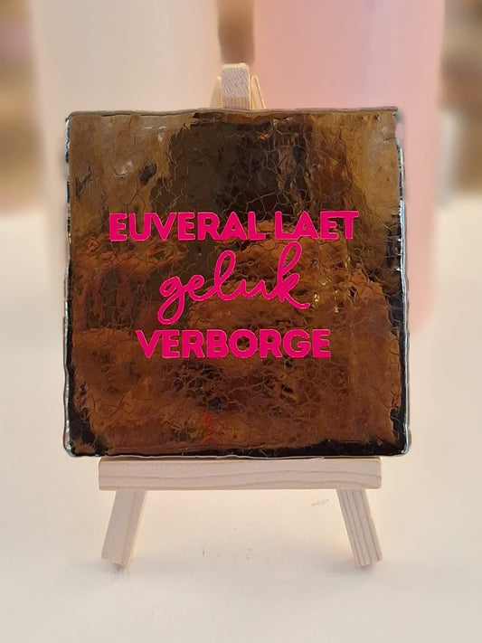 EUVERAL LAET GELUK VERBORGE tegeltje- Goud/ roze 10x10 cm.